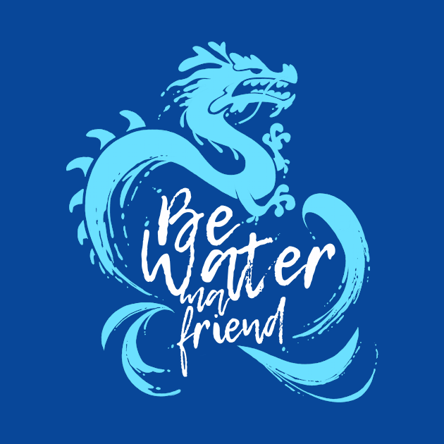 Be Water, My Friend by Shannon Lee