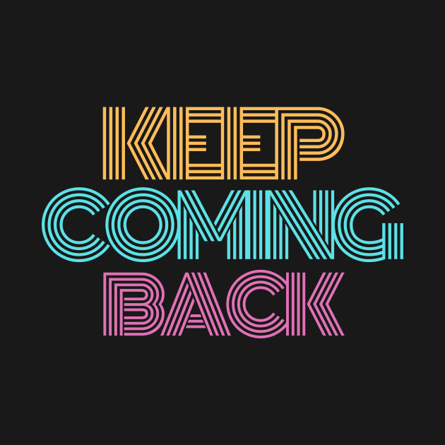 Keep Coming Back Alcoholic Recovery by RecoveryTees