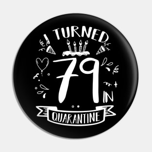 I Turned 79 In Quarantine Pin