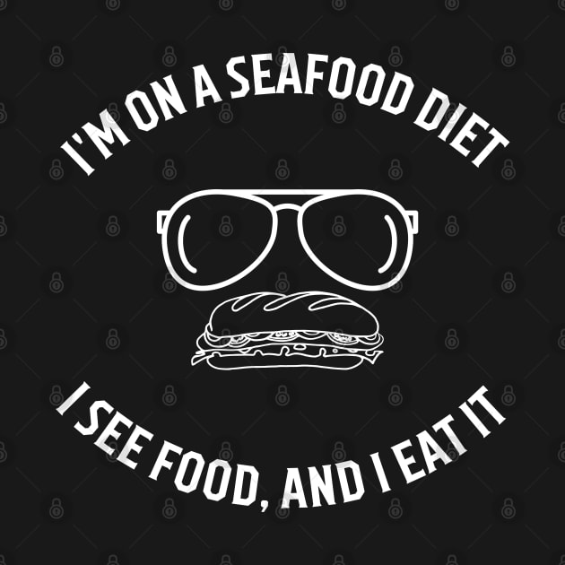 I'm on a seafood diet, I see food, and I eat it by FashionPulse