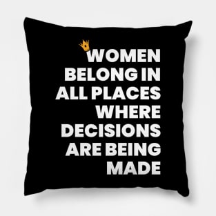 Women Belong in All Places Where Decisions Are Being Made Pillow