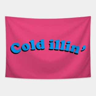 Cold illin' Tapestry