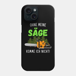 Ohne Meine Säge Komme Ich Nicht Waldarbeiter Holz Phone Case