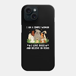 I Am A Simple I Love Dogs And Believe In Jesus (Back) Phone Case