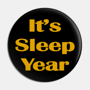 It's Sleep Year Pin