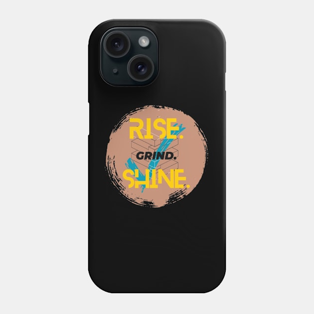 Rise. Grind. Shine. Phone Case by mytrends