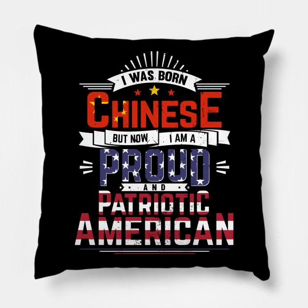 Born Chinese, Now Proud and Patriotic American Pillow by emmjott