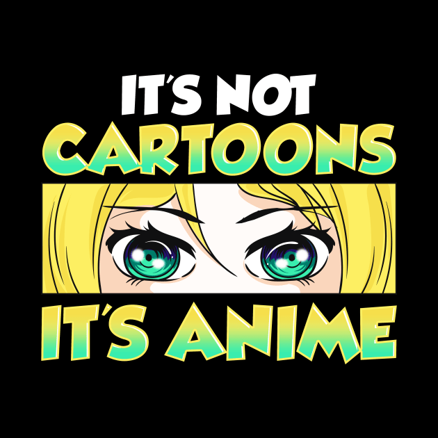 Cute & Funny It's Not Cartoons It's Anime by theperfectpresents