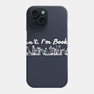 Can't I'm Booked Phone Case