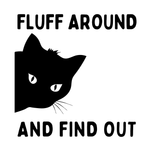 Fluff Around And Find Out Funny Cat Lover T-Shirt