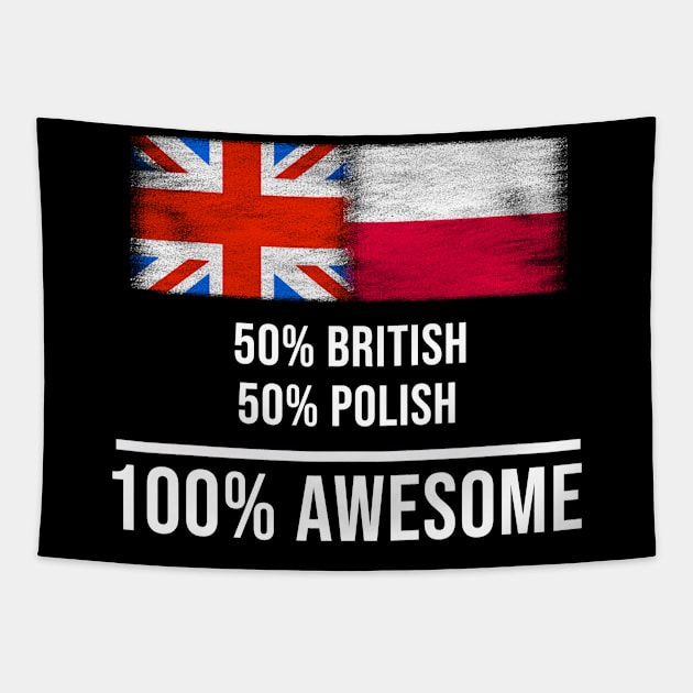 50% British 50% Polish 100% Awesome - Gift for Polish Heritage From Poland Tapestry by Country Flags