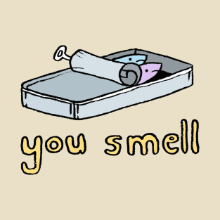 You Smell T-Shirt