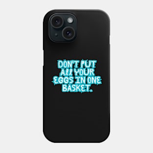 Don't put all your eggs in one basket Phone Case