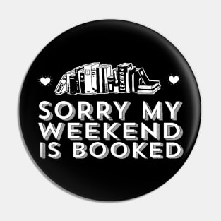 Sorry My Weekend is Booked - Book Lover Quote Pin