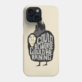 Could Beworse Could Be Raining Phone Case