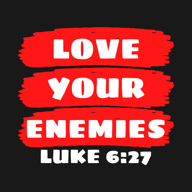 Love Your Enemies | Christian Saying by All Things Gospel