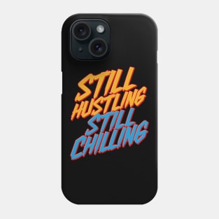 Still Hustling Still Chilling Phone Case