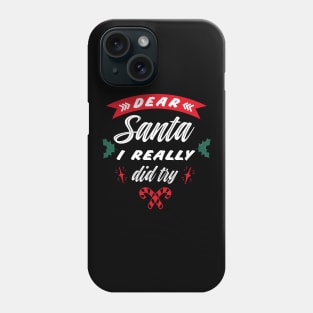 Dear Santa I really did try, Funny Christmas holiday Phone Case