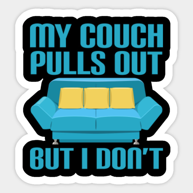 My Couch Pulls Out But I Don T Funny Sexual Humor Funny
