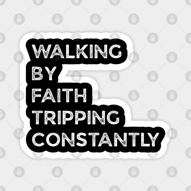 Walking-By-Faith-Tripping-Constantly Magnet by Creatifly Graphic Tees