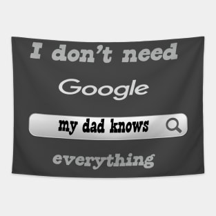 I Don't Need Google My Dad Knows Everything Tapestry