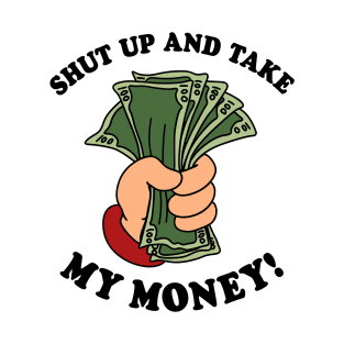 Shut Up and Take My Money T-Shirt