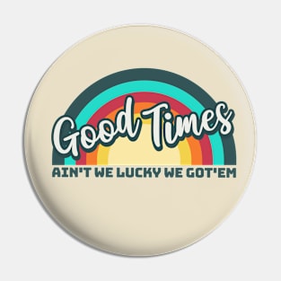 Good Times: Ain't We Lucky We Got'em Pin