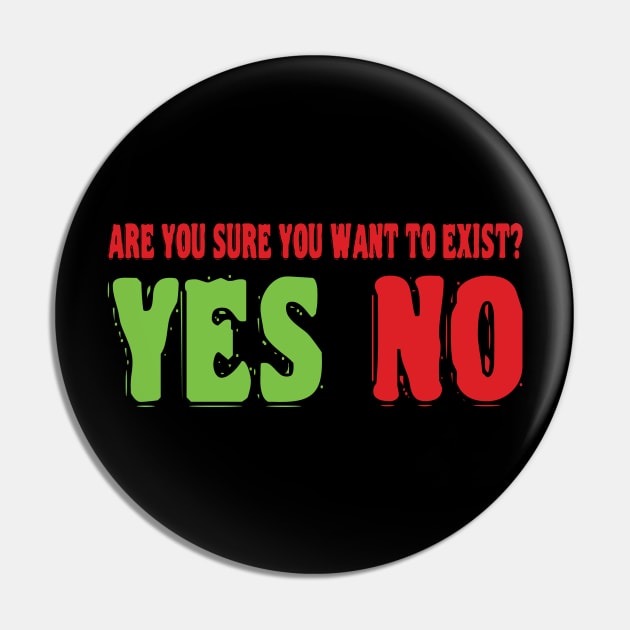 Are you sure you want to exist? Pin by passivemoth