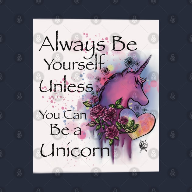 Always be yourself unless you can be a Unicorn by Tsvetomira Yanakieva