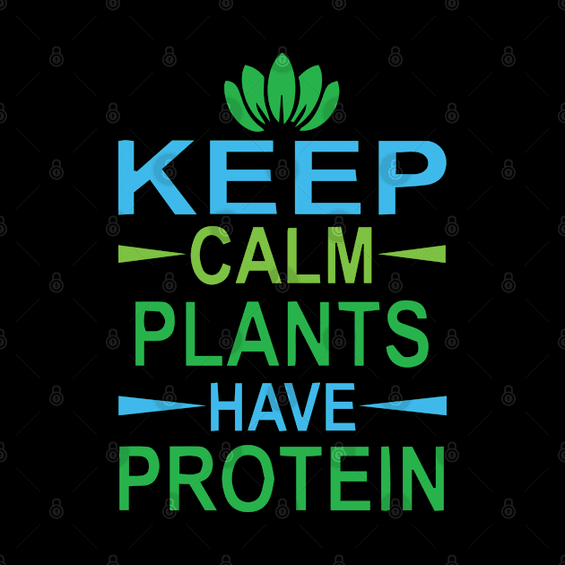 Keep Calm Plants have Protein by Gift Designs