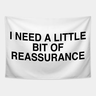 I NEED A LITTLE BIT OF REASSURANCE Tapestry