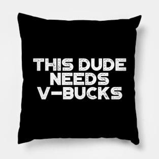 This Dude Needs V-Bucks White Funny Pillow