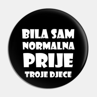 Bila Sam Normalna Prije Troje Djece Pin