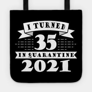 I Turned 35 in Quarantine 2021 Tote