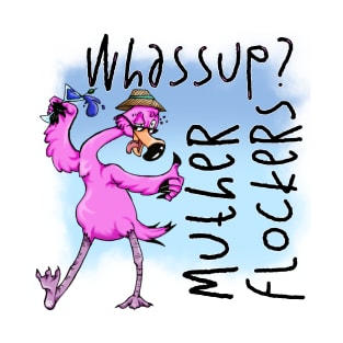 Whassup? Muther Flockers T-Shirt