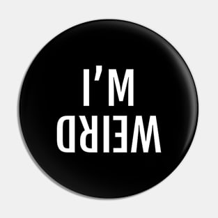 I'M WEIRD Mirrored Upside Down Sign Pin