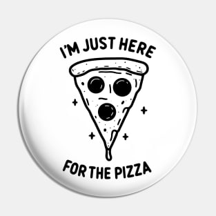 I'm Just Here for the Pizza Pin