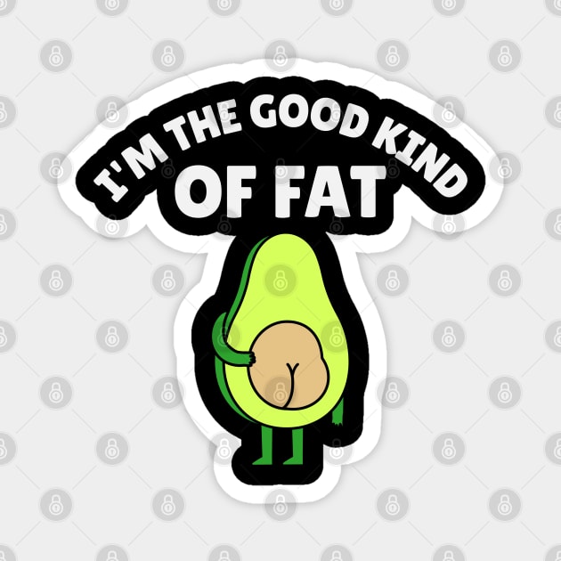 I’m The Good Kind Of Fat Magnet by Epic Byte