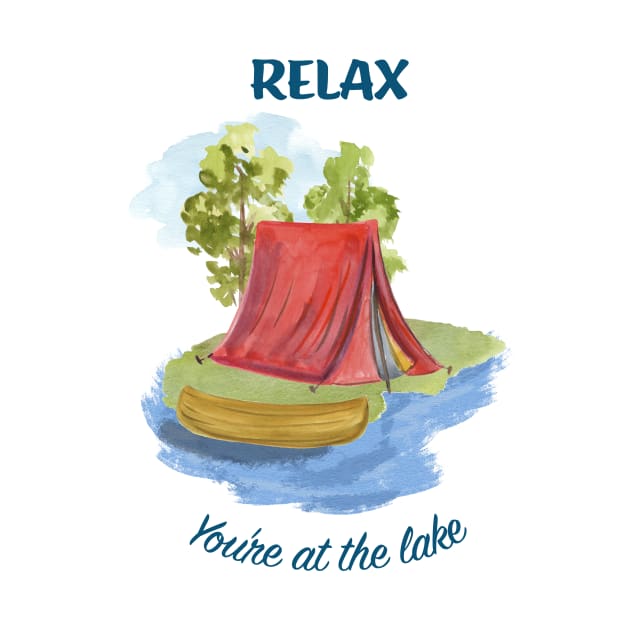 Relax You're at the Lake by SWON Design