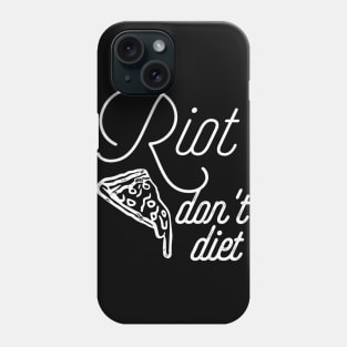 Riot, don't diet Phone Case