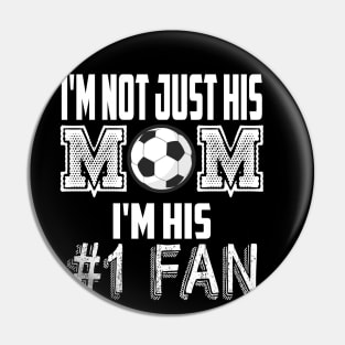 I'm not just his mom number 1 fan soccer Pin