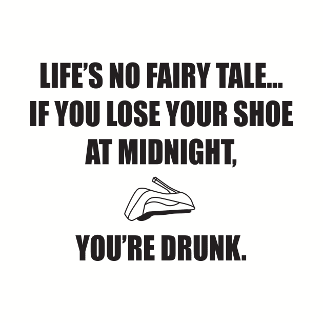 Life's No Fairy Tale... If You Lose A Shoe by DubyaTee