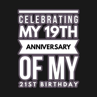 Celebrating My 19th Anniversary Of My 21st Birthday - Gift 40 Year Old 40th Birthday T-Shirt