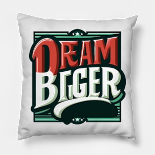 DREAM BIGGER - TYPOGRAPHY INSPIRATIONAL QUOTES Pillow