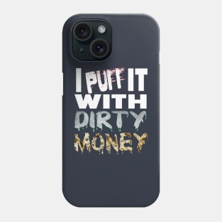 I PUFF it with DIRTY MONEY Phone Case