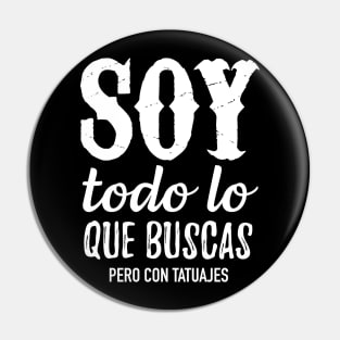 Soy todo lo que buscas pero con tatuajes Pin