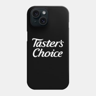 Tasters Choice Phone Case