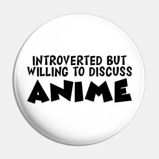 Anime - Introvert but willing to discuss Anime Pin