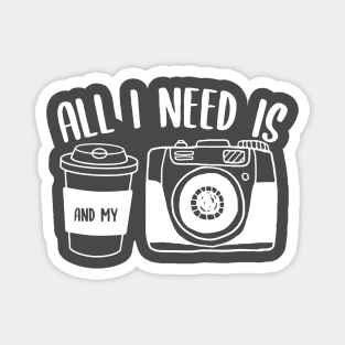 All I Need Is Coffee And My Camera Magnet