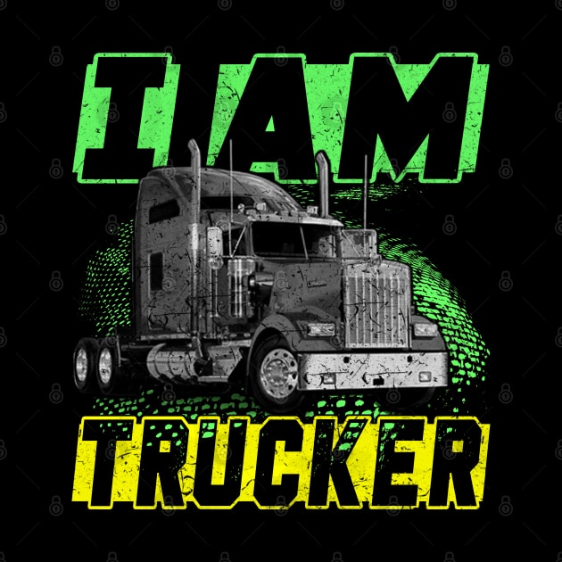 I Am Trucker Trucker Heroes Truckers Life Love Truckers by Trucker Heroes